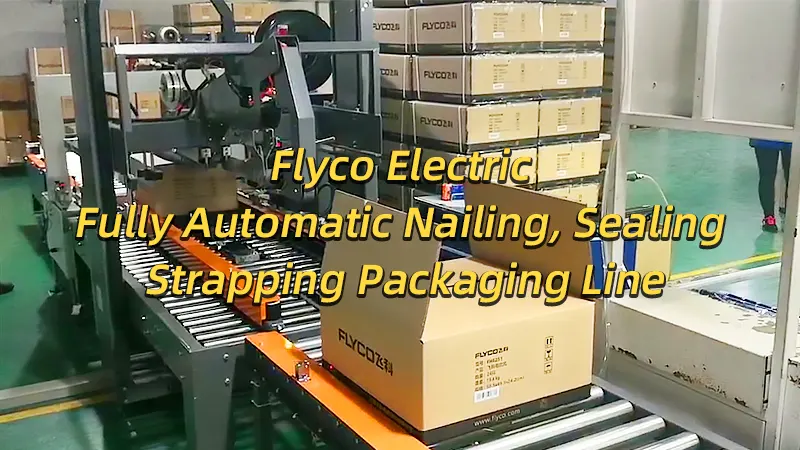 Flyco Electric – Fully Automatic Nailing, Sealing, and Strapping Packaging Line