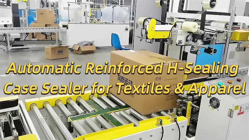 Automatic Reinforced H-Sealing Case Sealer for Textiles & Apparel – Fully Automatic Packaging and Strapping Video